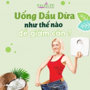 UỐNG DẦU DỪA THẾ NÀO ĐỂ GIẢM CÂN? CÁC CHỊ EM ĐÃ BIẾT CHƯA?