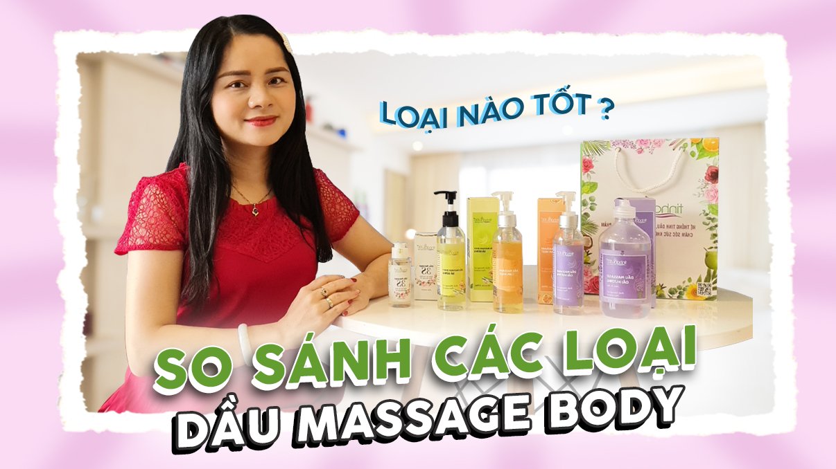 [VIDEO] So sánh các loại Dầu massage body của Tinh Dầu 100, loại nào tốt, phù hợp với bạn?